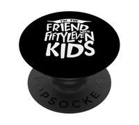 I'm The Friend With Fiftyleven Kids, Playful Funny Parenting PopSockets Adhesive PopGrip