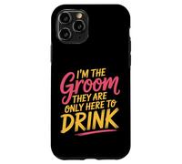 I'm The Groom They Are Only Here To Drink Party |- Case for iPhone 11 Pro