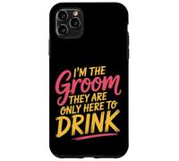 I'm The Groom They Are Only Here To Drink Party |- Case for iPhone 11 Pro Max