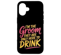 I'm The Groom They Are Only Here To Drink Party |- Case for iPhone 16