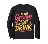 I'm The Groom They are Only Here to Drink Party |- Long Sleeve T-Shirt