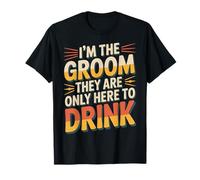 I'm The Groom They are Only Here to Drink Party |- T-Shirt
