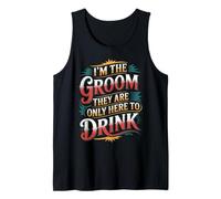 I'm The Groom They are Only Here to Drink Party - Tank Top