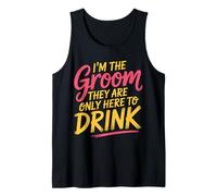 I'm The Groom They are Only Here to Drink Party |- Tank Top