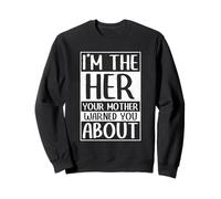 I'm the Her your mother warned you about Hmong Sweatshirt