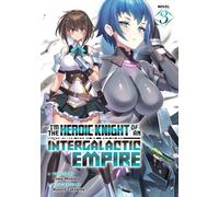 I'm the Heroic Knight of an Intergalactic Empire! (Light Novel) Vol. 3