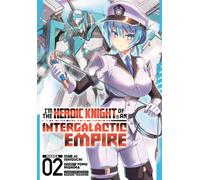 I'm the Heroic Knight of an Intergalactic Empire! (Manga) Vol. 2