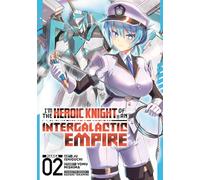 I'm the Heroic Knight of an Intergalactic Empire! (Manga) Vol. 2