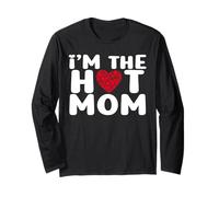 I'm The Hot Mom Funny Mom Long Sleeve T-Shirt