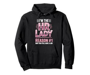 I'm The HR Lady Reason 1 Why You Still Have A Job Pullover Hoodie