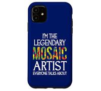 I'm The Legendary Mosaic Artist Everyone Talks About Case for iPhone 11