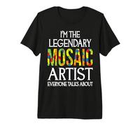 I'm The Legendary Mosaic Artist Everyone Talks About Premium T-Shirt
