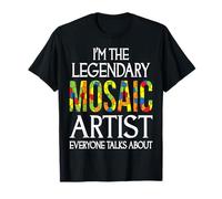 I'm The Legendary Mosaic Artist Everyone Talks About T-Shirt