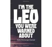 I'M THE LEO YOU WERE WARNED ABOUT Daily Horoscope Journal: Prompted Astrological Fill In Notebook: For Any Man or Woman That Loves Astrology, Sacred ... Natal Chart Reading or Comparing Love Signs.