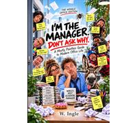 I'M THE MANAGER. DON'T ASK WHY.: A Mostly Pointless Guide to Modern Office Life. (The Don’t Ask Why Series)