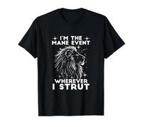 I'm The Mane Event Wherever I STRUT T-Shirt