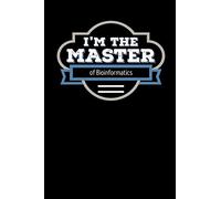 I'm the Master of Bioinformatics: Blank Lined Journal