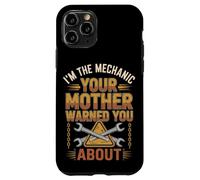 I'm The Mechanic Your Mother Warned You About - Funny Case for iPhone 11 Pro