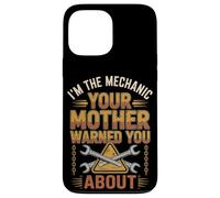 I'm The Mechanic Your Mother Warned You About - Funny Case for iPhone 13 Pro Max
