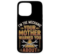 I'm The Mechanic Your Mother Warned You About - Funny Case for iPhone 15 Pro Max
