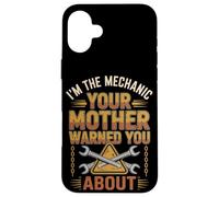 I'm The Mechanic Your Mother Warned You About - Funny Case for iPhone 16 Plus