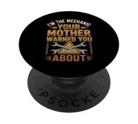 I'm The Mechanic Your Mother Warned You About - Funny PopSockets Adhesive PopGrip