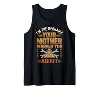 I'm The Mechanic Your Mother Warned You About - Funny Tank Top