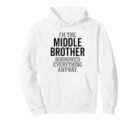 I'm The Middle Brother Borrowed Everything Anyway Funny Pullover Hoodie