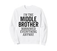 I'm The Middle Brother Borrowed Everything Anyway Funny Sweatshirt