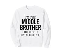 I'm The Middle Brother Forgotten By Accident Sibling Funny Sweatshirt