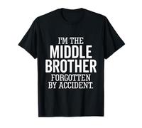 I'm The Middle Brother Forgotten by Accident Sibling Funny T-Shirt