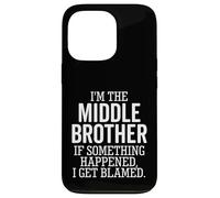 I'm The Middle Brother If Something Happened I Get Blamed Case for iPhone 13 Pro