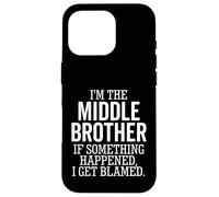 I'm The Middle Brother If Something Happened I Get Blamed Case for iPhone 16 Pro