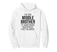 I'm The Middle Brother If Something Happened I Get Blamed Pullover Hoodie