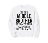 I'm The Middle Brother If Something Happened I Get Blamed Sweatshirt
