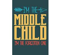 I'm the Middle child i'm the forgotten one: funny saying Middle child Birthday Gift notebook / journal family funny quote gift
