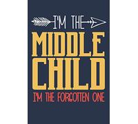 I'm the Middle child i'm the forgotten one: funny saying Middle child Birthday Gift notebook / journal family funny quote gift