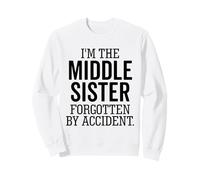 I'm The Middle Sister Forgotten By Accident Sibling Funny Sweatshirt