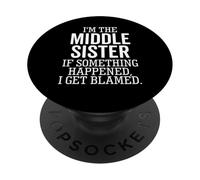 I'm The Middle Sister If Something Happened I Get Blamed PopSockets Adhesive PopGrip