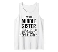 I'm The Middle Sister If Something Happened I Get Blamed Tank Top