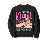 I'm The Nail Tech They Told You About Funny Nail Tech Women Sweatshirt