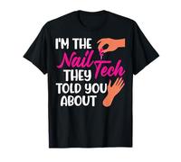 I'm The Nail Tech They Told You About Manicurist Nail Artist T-Shirt