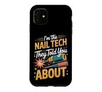 I'm the Nail Tech They Told You About Nail Tech Manicurist Case for iPhone 11