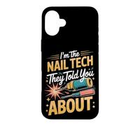 I'm the Nail Tech They Told You About Nail Tech Manicurist Case for iPhone 16 Plus