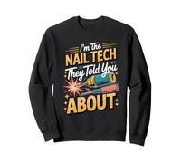 I'm the Nail Tech They Told You About Nail Tech Manicurist Sweatshirt
