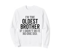 I'm The Oldest Brother If I Didn’t Do It No One Did Sibling Sweatshirt