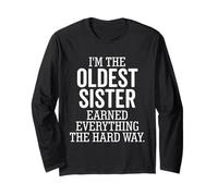 I'm The Oldest Sister Earned Everything The Hard Way Funny Long Sleeve T-Shirt