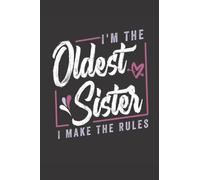 I'm The Oldest Sister I Make The Rules: Lined Notebook Journal for Oldest Sister gift I Make The Rules Funny Matching Sibling, for Sisters Appreciation( 110 pages - 6 x 9 inches )