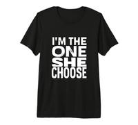 I'm THE ONE SHE Chose Bold Typography Statement Premium T-Shirt