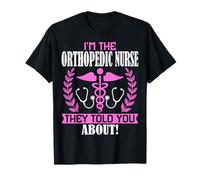 I'm The Orthopedic Nurse They Told You About Ortho Nursing T-Shirt